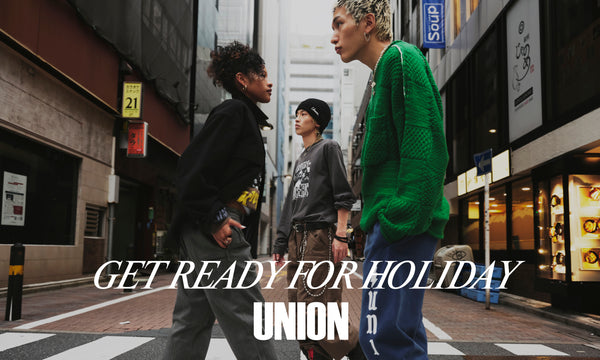 UNION ORIGINAL：Get Ready for Holiday