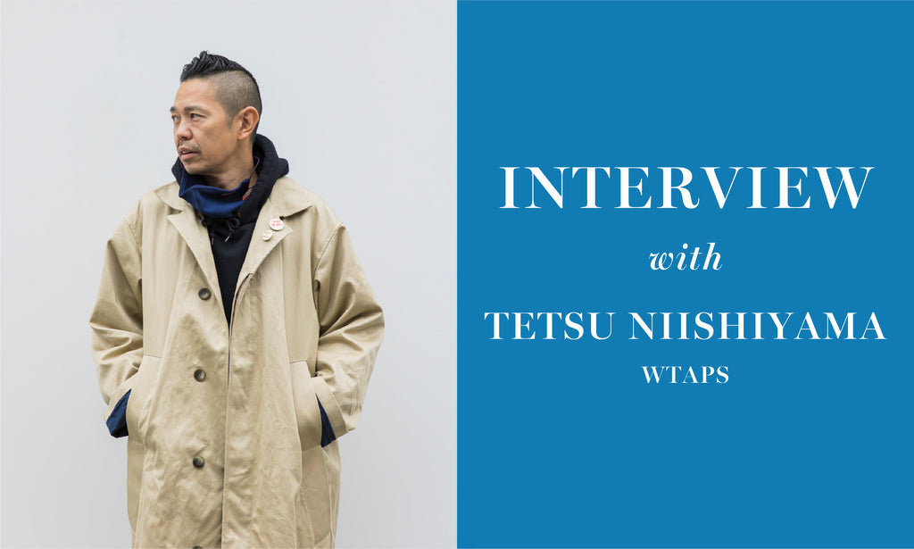 INTERVIEW WITH TETSU NISHIYAMA / WTAPS, DESCENDANT, FORTY PERCENT AGAINST  RIGHTS